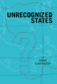 Unrecognized States: The Struggle for Sovereignty in the Modern International System Nina Caspersen Author