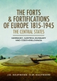 The Forts & Fortifications of Europe 1815-1945: The Central States: Germany, Austria-Hungry and Czechoslovakia J. E. Kaufmann Author