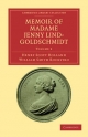 Memoir of Madame Jenny Lind-Goldschmidt: Her Early Art-Life and Dramatic Career, 1820-1851 Henry Scott Holland Author