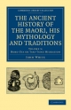 The Ancient History of the Maori, His Mythology and Traditions: Volume 3: Horo-uta or Taki-Tumu Migration (Cambridge Library Collection - Anthropology)