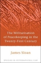 The Militarisation of Peacekeeping in the Twenty-First Century - James Sloan