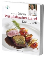 Mein Wittelsbacher Land Kochbuch - Martin Wastl