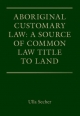 Aboriginal Customary Law: A Source of Common Law Title to Land - Secher Ulla Secher