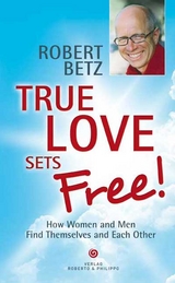 True love sets free! - Robert Theodor Betz