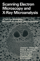 Scanning Electron Microscopy and X-Ray Microanalysis: A Text for Biologists, Materials Scientists, and Geologists Joseph Goldstein Author