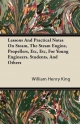 Lessons and Practical Notes on Steam, the Steam Engine, Propellers, Etc, Etc, for Young Engineers, Students, and Others William Henry King Author