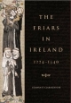 The Friars in Ireland, 1224-1540 - Colman N. O Clabaigh
