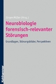 Neurobiologie forensisch-relevanter Störungen: Grundlagen, Störungsbilder, Perspektiven Jürgen Müller Editor