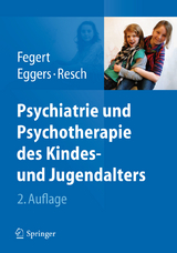 Psychiatrie und Psychotherapie des Kindes- und Jugendalters - Fegert, Jörg M.; Eggers, Christian; Resch, Franz