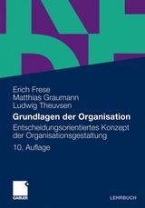 Grundlagen der Organisation - Erich Frese, Matthias Graumann, Ludwig Theuvsen