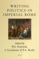 Writing Politics in Imperial Rome - William J. Dominik; John Garthwaite; Paul Roche