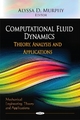Computational Fluid Dynamics: Theory, Analysis & Applications (Mechanical Engineering Theory and Applications)