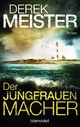 Der Jungfrauenmacher: Thriller Derek Meister Author