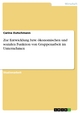 Zur Entwicklung bzw. ökonomischen und sozialen Funktion von Gruppenarbeit im Unternehmen - Carina Dutschmann