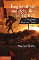 Regionalism and Rebellion in Yemen - Stephen W. Day