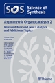 Science of Synthesis Vol. 2011/6: Asymmetric Organocatalysis 2, Bronsted Base and Acid Catalysts, and Additional Topics