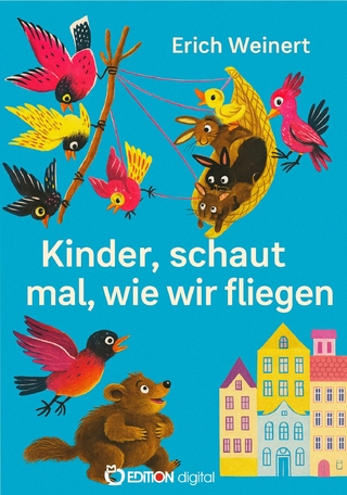 Kinder, schaut mal, wie wir fliegen - Erich Weinert
