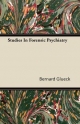 Studies In Forensic Psychiatry - Bernard Glueck
