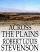 Across the Plains - Robert  Louis Stevenson