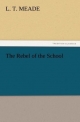 The Rebel of the School - L. T. Meade