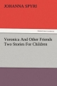 Veronica And Other Friends Two Stories For Children (TREDITION CLASSICS)