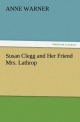 Susan Clegg and Her Friend Mrs. Lathrop - Anne Warner