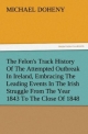 The Felon's Track History Of The Attempted Outbreak In Ireland, Embracing The Leading Events In The Irish Struggle From The Year 1843 To The Close Of 1848 (TREDITION CLASSICS)