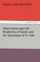 Observations upon the Prophecies of Daniel, and the Apocalypse of St. John (TREDITION CLASSICS)