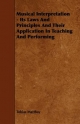Musical Interpretation - Its Laws and Principles and Their Application in Teaching and Performing Tobias Matthay Author