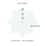 Motomenai - Ohne Verlangen - Shozo Kajima