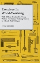Exercises In Wood-Working; With A Short Treatise On Wood; Written For Manual Training Classes In Schools And Colleges - Ivin Sickels