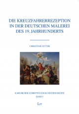 Die Kreuzfahrerrezeption in der deutschen Malerei des 19. Jahrhunderts - Christiane Sutter