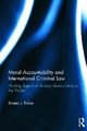 Moral Accountability and International Criminal Law - Kirsten Fisher