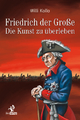 Friedrich der Große: Die Kunst zu überleben