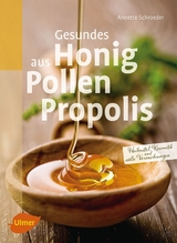 Gesundes aus Honig, Pollen, Propolis - Annette Schroeder