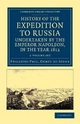 History of the Expedition to Russia, Undertaken by the Emperor Napoleon, in the Year 1812 2 Volume Set History of the Expedition to Russia, Undertaken by the Emperor Napoleon, in the Year 1812 - Phillippe-Paul Segur  Comte de