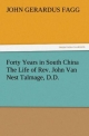 Forty Years in South China The Life of Rev. John Van Nest Talmage, D.D