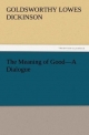 The Meaning of Good?A Dialogue (TREDITION CLASSICS)