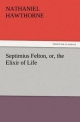 Septimius Felton, or, the Elixir of Life (TREDITION CLASSICS)