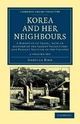 Korea and her Neighbours 2 Volume Set: A Narrative of Travel, with an Account of the Recent Vicissitudes and Present Position of the Country ... Collection - Travel and Exploration in Asia)