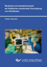 Workload und Interaktionsarbeit als Prädiktoren emotionaler Erschöpfung von Klinikärzten - Tobias Stächele