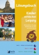 Kinder entdecken Leipzig - Lösungsbuch: Lösungsbuch zu den Wissensbüchern für junge Stadtforscher im Alter von 6 bis 12 Jahren