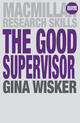The Good Supervisor: Supervising Postgraduate and Undergraduate Research for Doctoral Theses and Dissertations (Macmillan Research Skills)