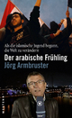 Der arabische Frühling - Jörg Armbruster