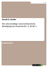 Die sittenwidrige unternehmerische Betätigung im Steuerrecht ( § 40 AO ) - Gerald G. Sander