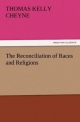 The Reconciliation of Races and Religions - Thomas Kelly Cheyne