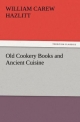 Old Cookery Books and Ancient Cuisine (TREDITION CLASSICS)