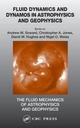 Fluid Dynamics and Dynamos in Astrophysics and Geophysics - Andrew M. Soward; Christopher A. Jones; Dr David W. Hughes; Nigel O. Weiss