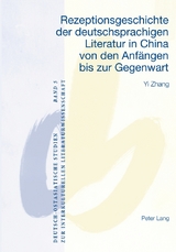 Rezeptionsgeschichte der deutschsprachigen Literatur in China von den Anfängen bis zur Gegenwart -  Yi Zhang