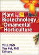 Plant Biotechnology in Ornamental Horticulture - Yi Li; Yan Pei